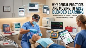 Why Dental Practices Are Moving to ACLS Blended Learning